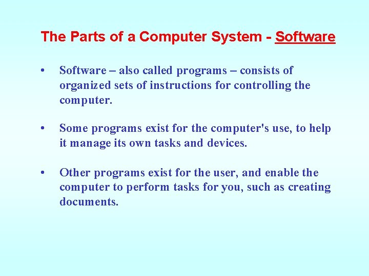 The Parts of a Computer System - Software • Software – also called programs