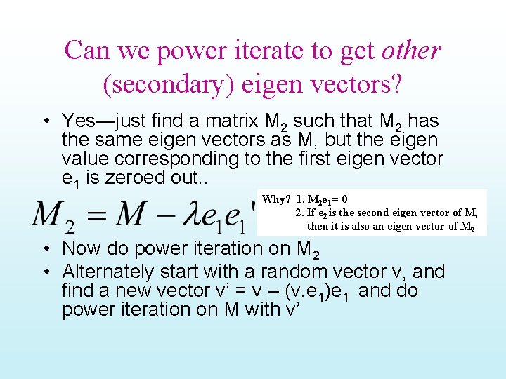 Can we power iterate to get other (secondary) eigen vectors? • Yes—just find a