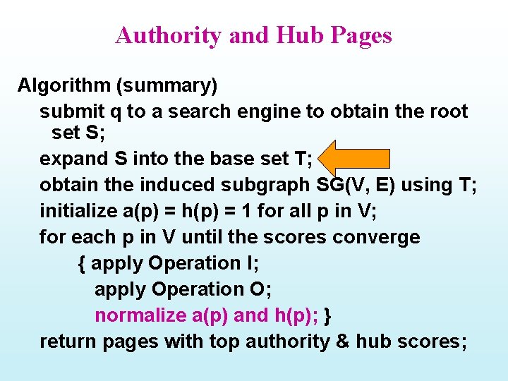 Authority and Hub Pages Algorithm (summary) submit q to a search engine to obtain