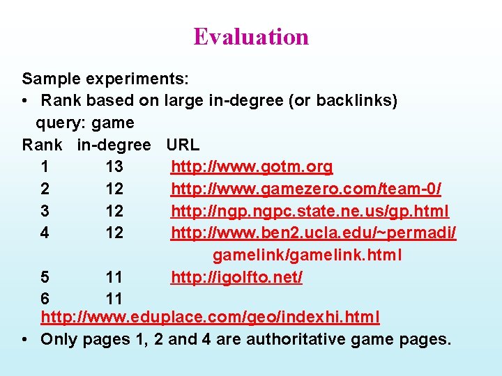 Evaluation Sample experiments: • Rank based on large in-degree (or backlinks) query: game Rank