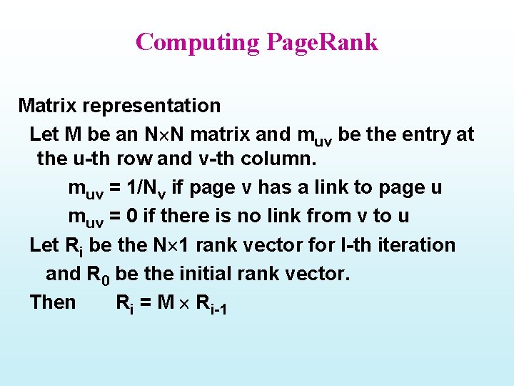 Computing Page. Rank Matrix representation Let M be an N N matrix and muv
