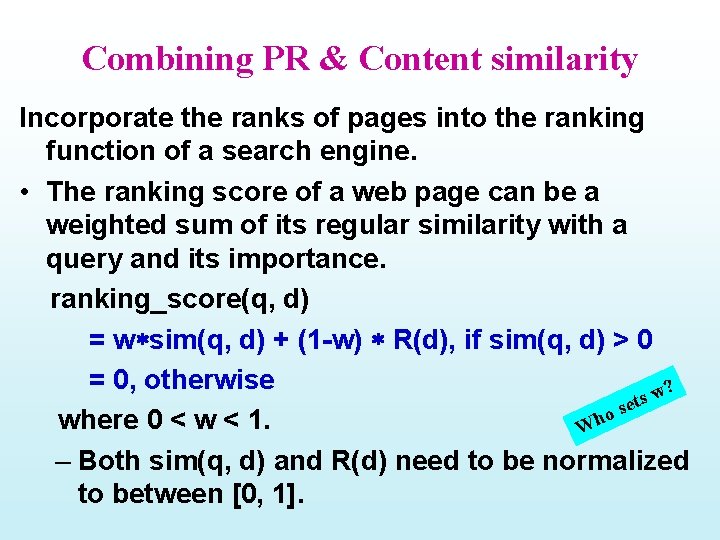 Combining PR & Content similarity Incorporate the ranks of pages into the ranking function