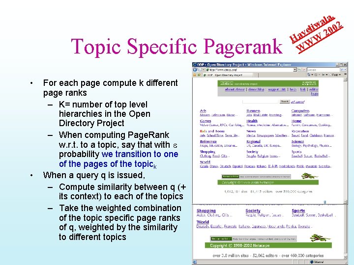 Topic Specific Pagerank • • For each page compute k different page ranks –