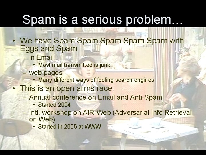 Spam is a serious problem… • We have Spam Spam with Eggs and Spam