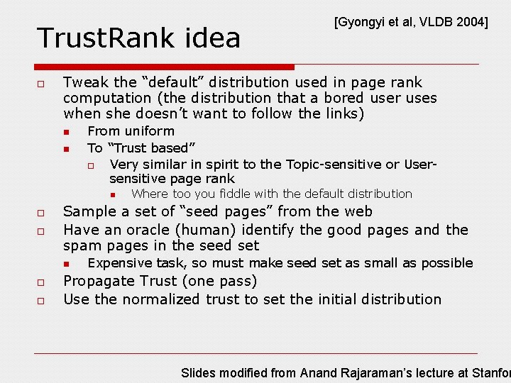 Trust. Rank idea o Tweak the “default” distribution used in page rank computation (the