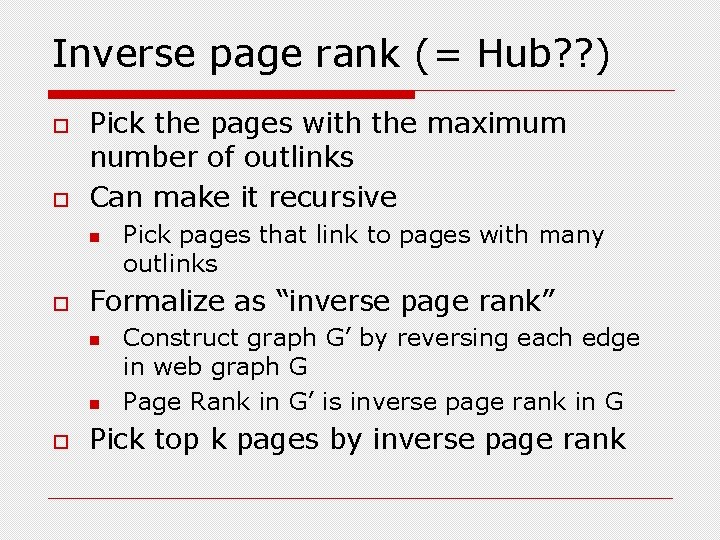 Inverse page rank (= Hub? ? ) o o Pick the pages with the