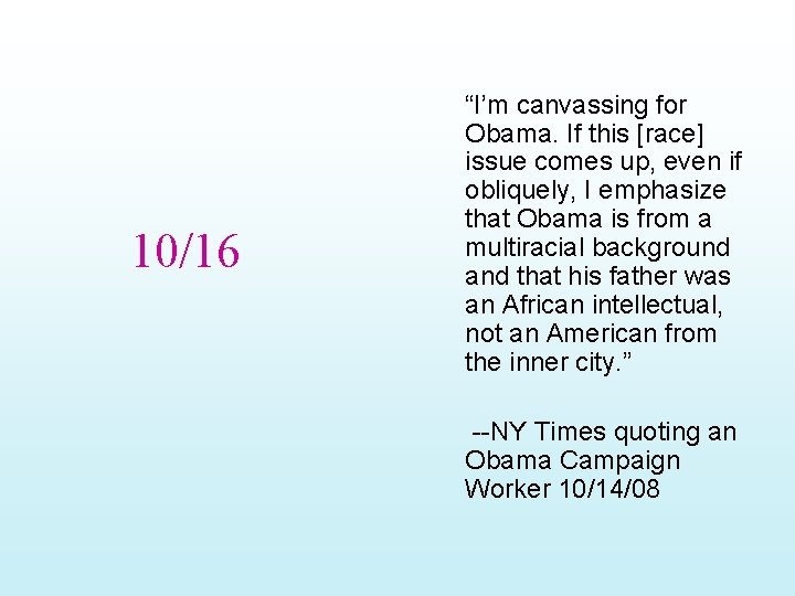 10/16 “I’m canvassing for Obama. If this [race] issue comes up, even if obliquely,