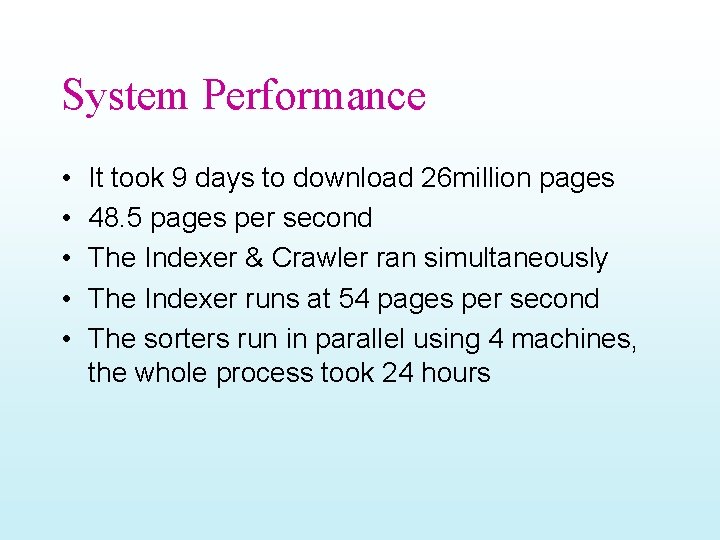 System Performance • • • It took 9 days to download 26 million pages