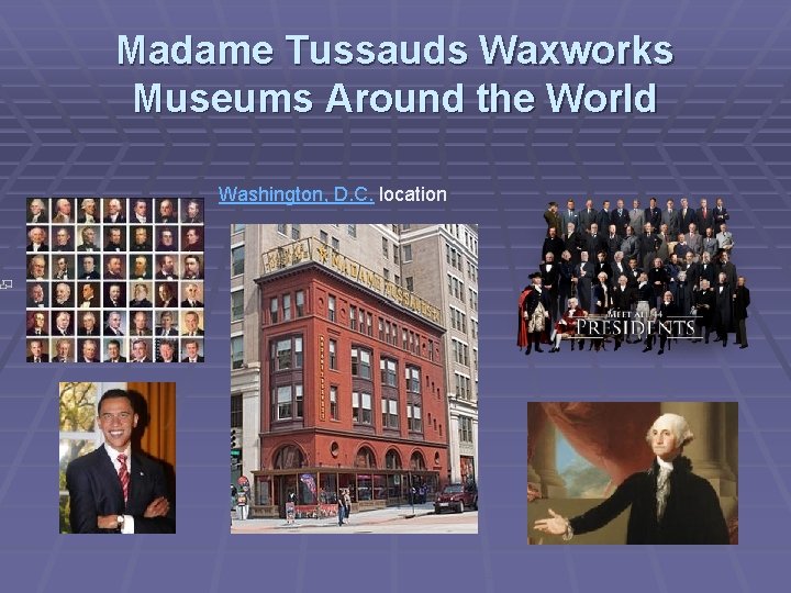 Madame Tussauds Waxworks Museums Around the World Washington, D. C. location 