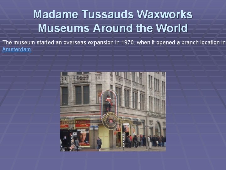 Madame Tussauds Waxworks Museums Around the World The museum started an overseas expansion in