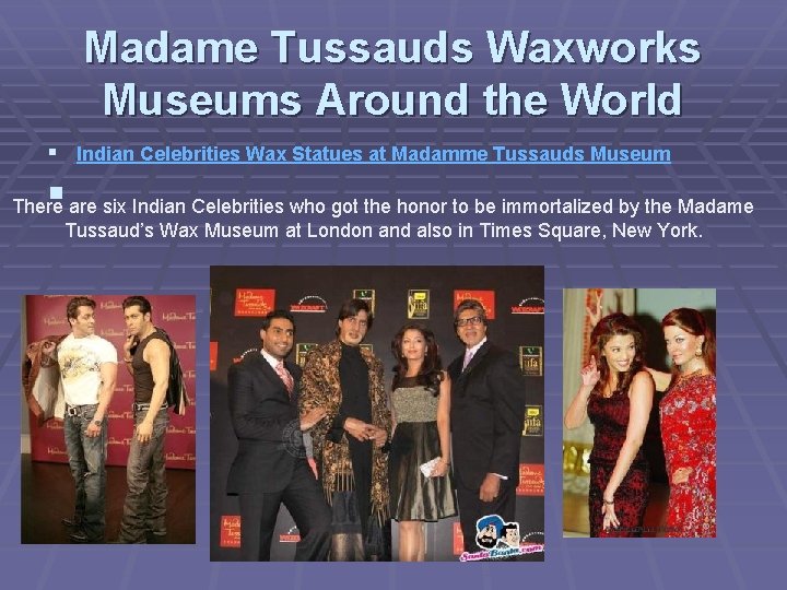 Madame Tussauds Waxworks Museums Around the World § Indian Celebrities Wax Statues at Madamme