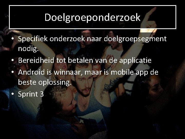 Doelgroeponderzoek • Specifiek onderzoek naar doelgroepsegment nodig. • Bereidheid tot betalen van de applicatie