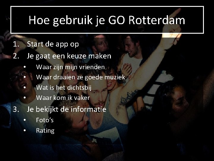 Hoe gebruik je GO Rotterdam 1. Start de app op 2. Je gaat een