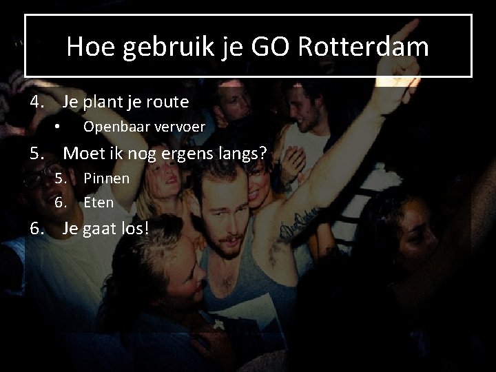 Hoe gebruik je GO Rotterdam 4. Je plant je route • Openbaar vervoer 5.