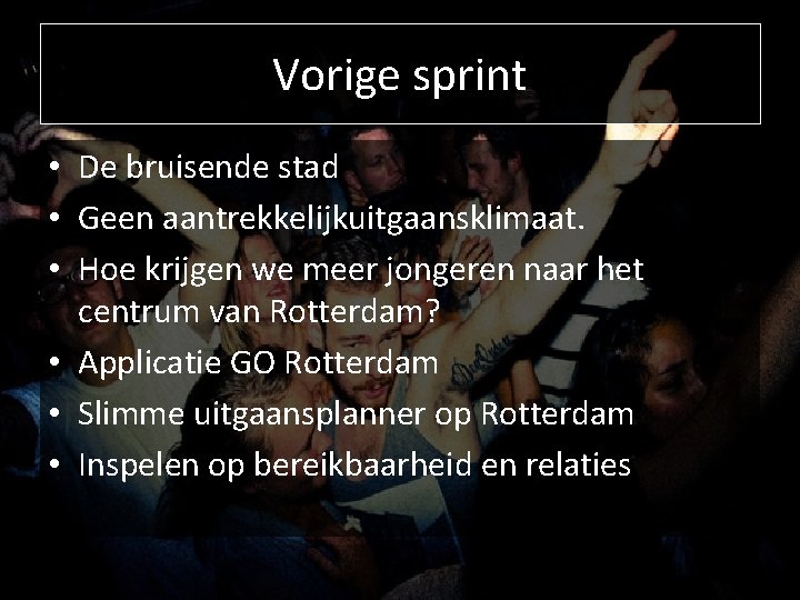 Vorige sprint • De bruisende stad • Geen aantrekkelijkuitgaansklimaat. • Hoe krijgen we meer