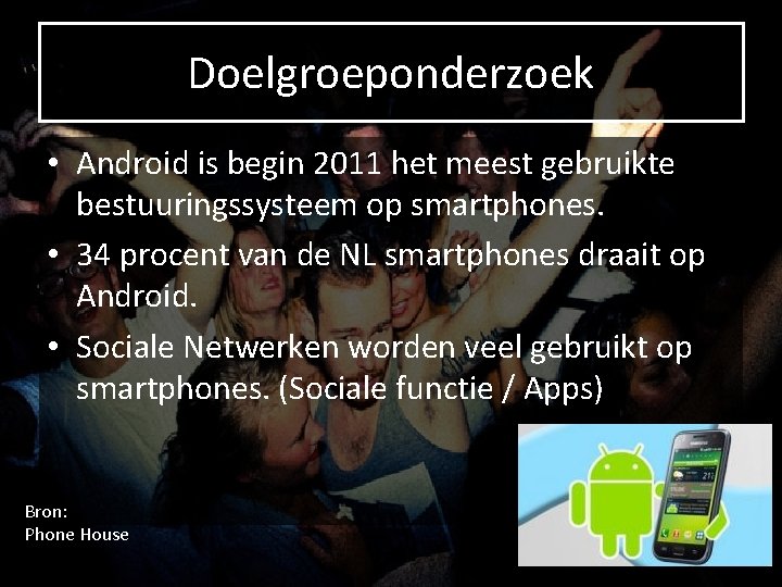 Doelgroeponderzoek • Android is begin 2011 het meest gebruikte bestuuringssysteem op smartphones. • 34