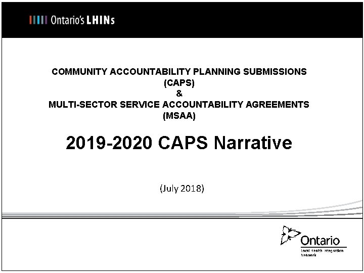 COMMUNITY ACCOUNTABILITY PLANNING SUBMISSIONS (CAPS) & MULTI-SECTOR SERVICE ACCOUNTABILITY AGREEMENTS (MSAA) 2019 -2020 CAPS