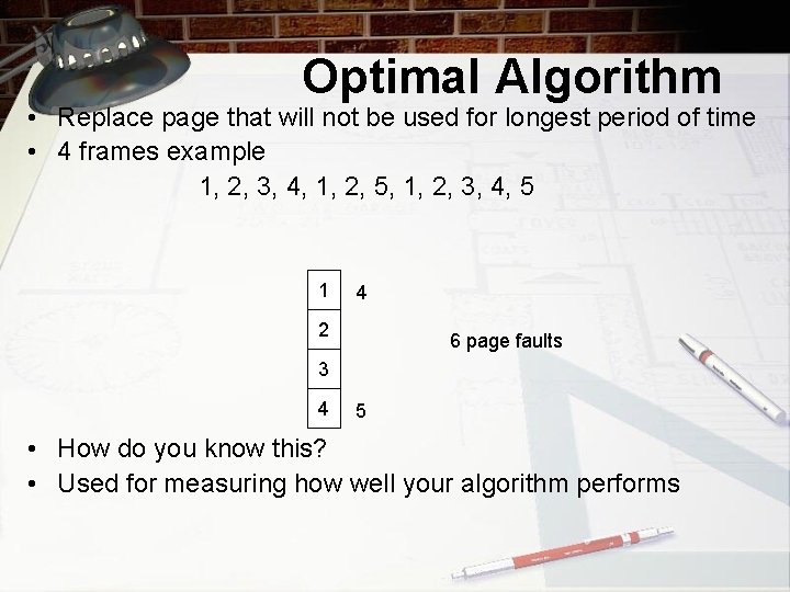 Optimal Algorithm • Replace page that will not be used for longest period of