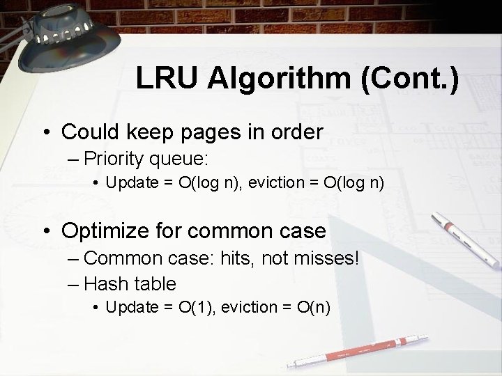 LRU Algorithm (Cont. ) • Could keep pages in order – Priority queue: •