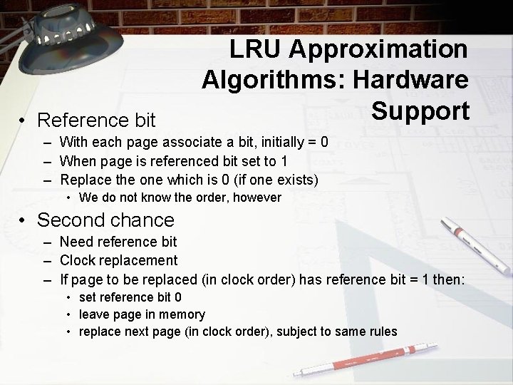  • Reference bit LRU Approximation Algorithms: Hardware Support – With each page associate