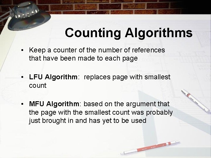 Counting Algorithms • Keep a counter of the number of references that have been