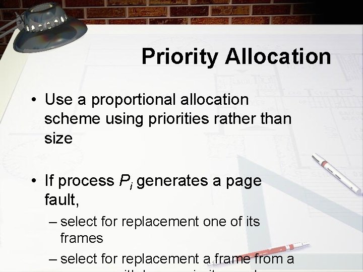 Priority Allocation • Use a proportional allocation scheme using priorities rather than size •