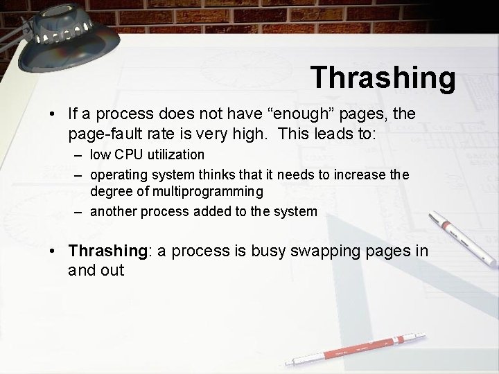 Thrashing • If a process does not have “enough” pages, the page-fault rate is