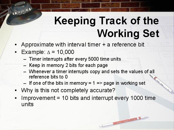 Keeping Track of the Working Set • Approximate with interval timer + a reference