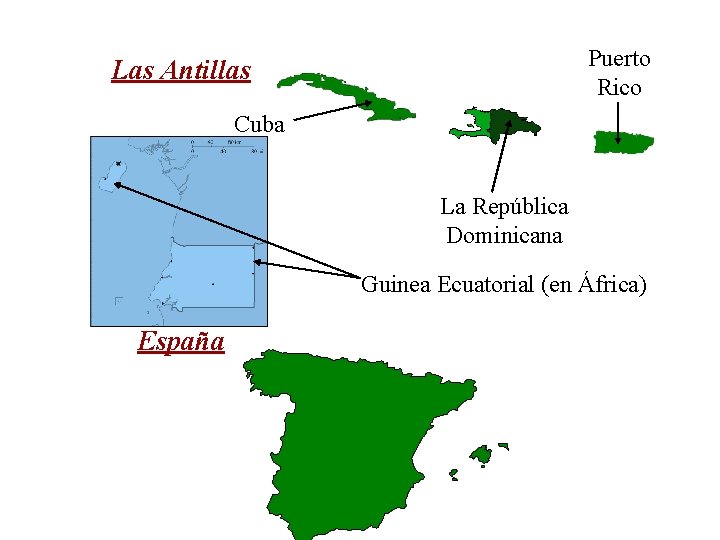 Puerto Rico Las Antillas Cuba La República Dominicana Guinea Ecuatorial (en África) España Puerto Rico Las Antillas Cuba La República Dominicana Guinea Ecuatorial (en África) España