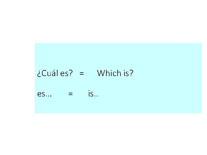¿Cuál es? = es… = Which is? is. . ¿Cuál es? = es… = Which is? is. .
