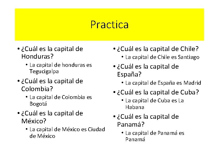 Practica • ¿Cuál es la capital de Honduras? • La capital de honduras es