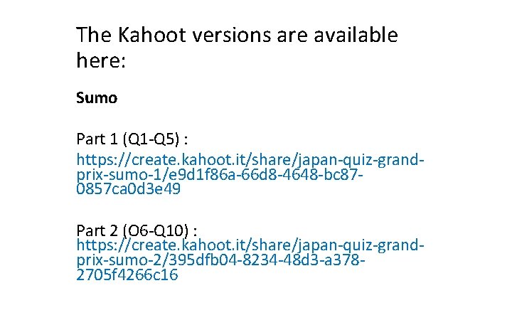 The Kahoot versions are available here: Sumo Part 1 (Q 1 -Q 5) :