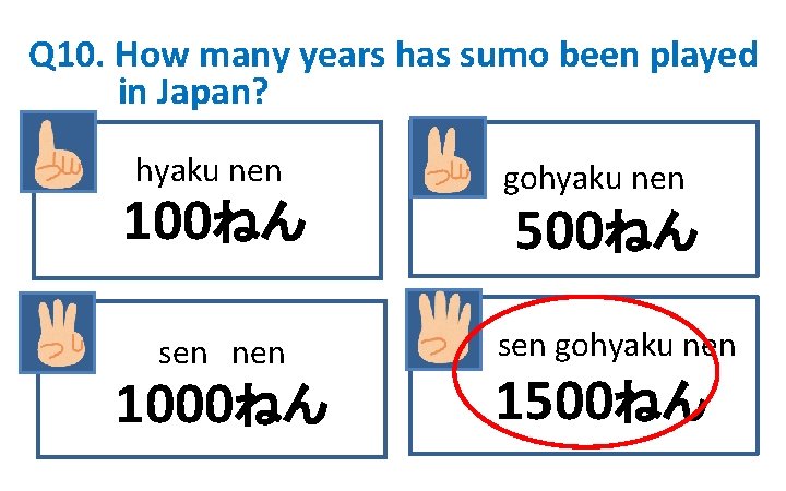 Q 10. How many years has sumo been played in Japan? hyaku nen 100ねん