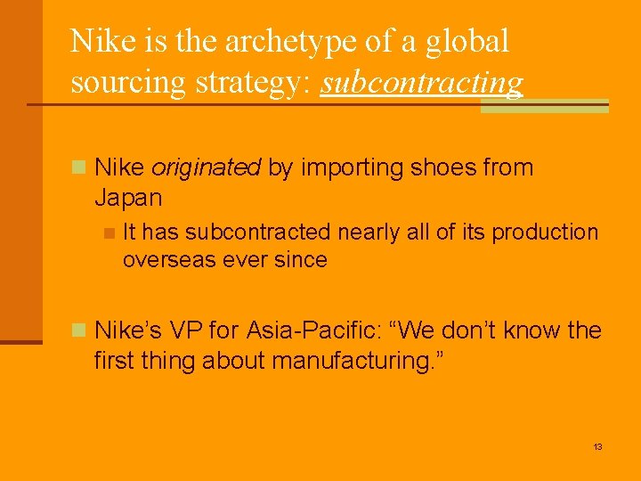 Nike is the archetype of a global sourcing strategy: subcontracting n Nike originated by