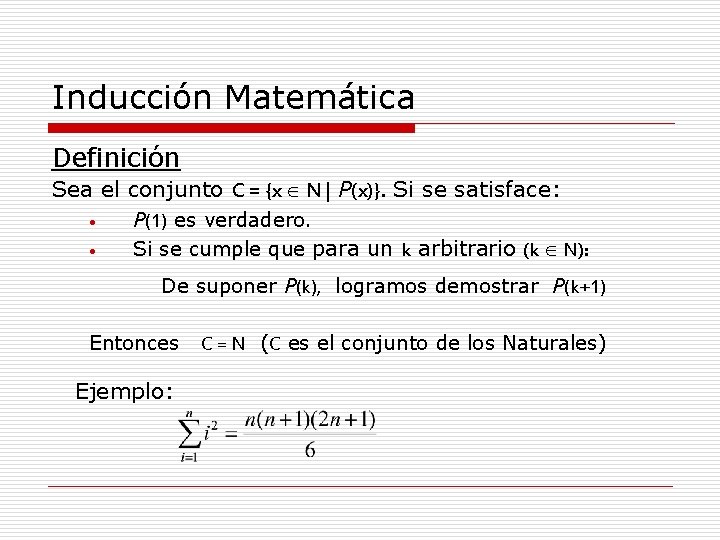 Inducción Matemática Definición Sea el conjunto C = {x N| P(x)}. Si se satisface: Inducción Matemática Definición Sea el conjunto C = {x N| P(x)}. Si se satisface: