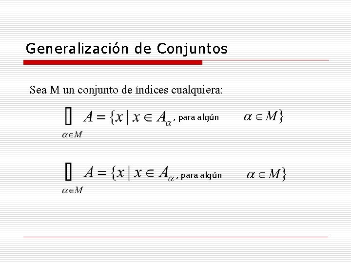 Generalización de Conjuntos Sea M un conjunto de índices cualquiera: , para algún Generalización de Conjuntos Sea M un conjunto de índices cualquiera: , para algún