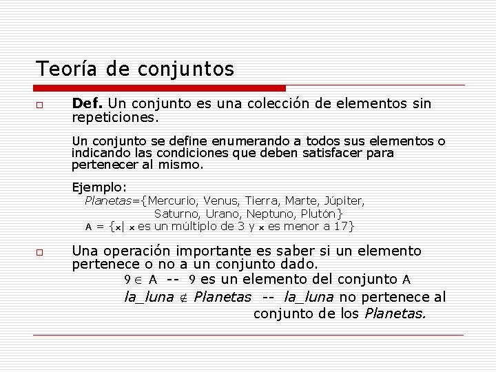 Teoría de conjuntos o Def. Un conjunto es una colección de elementos sin repeticiones. Teoría de conjuntos o Def. Un conjunto es una colección de elementos sin repeticiones.