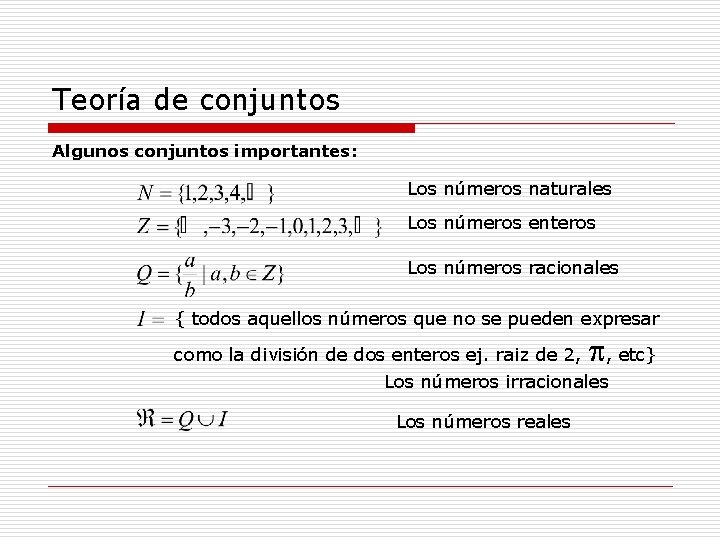 Teoría de conjuntos Algunos conjuntos importantes: Los números naturales Los números enteros Los números Teoría de conjuntos Algunos conjuntos importantes: Los números naturales Los números enteros Los números