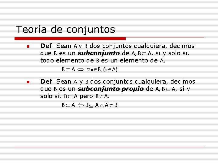 Teoría de conjuntos n n Def. Sean A y B dos conjuntos cualquiera, decimos Teoría de conjuntos n n Def. Sean A y B dos conjuntos cualquiera, decimos