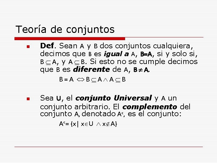 Teoría de conjuntos n n Def. Sean A y B dos conjuntos cualquiera, decimos Teoría de conjuntos n n Def. Sean A y B dos conjuntos cualquiera, decimos