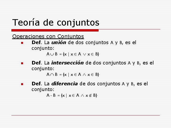 Teoría de conjuntos Operaciones con Conjuntos n n n Def. La unión de dos Teoría de conjuntos Operaciones con Conjuntos n n n Def. La unión de dos
