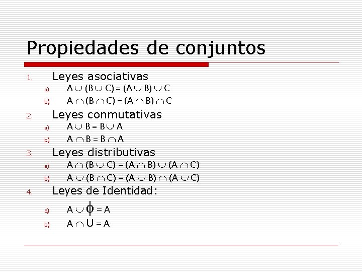 Propiedades de conjuntos Leyes asociativas 1. a) b) Leyes conmutativas 2. a) b) 3. Propiedades de conjuntos Leyes asociativas 1. a) b) Leyes conmutativas 2. a) b) 3.