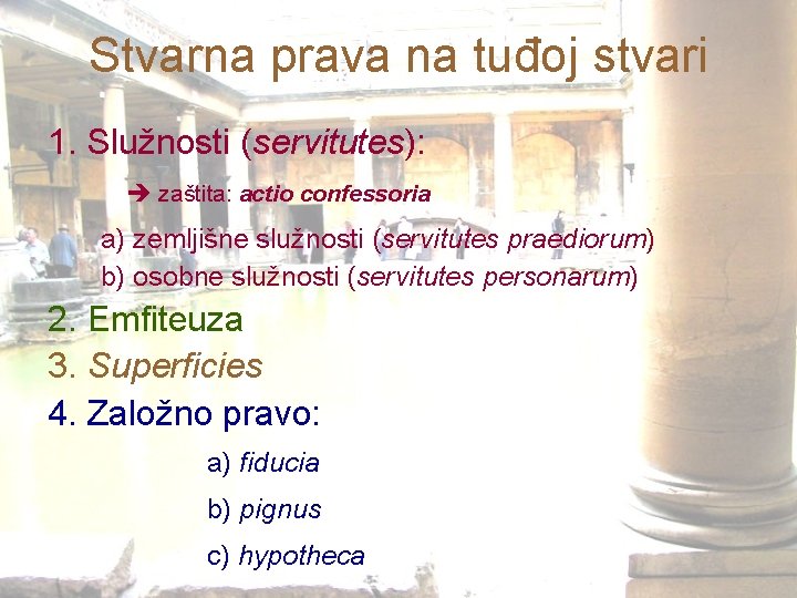 Stvarna prava na tuđoj stvari 1. Služnosti (servitutes): zaštita: actio confessoria a) zemljišne služnosti