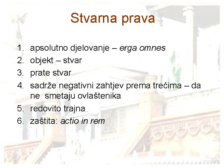 Stvarna prava 1. 2. 3. 4. apsolutno djelovanje – erga omnes objekt – stvar