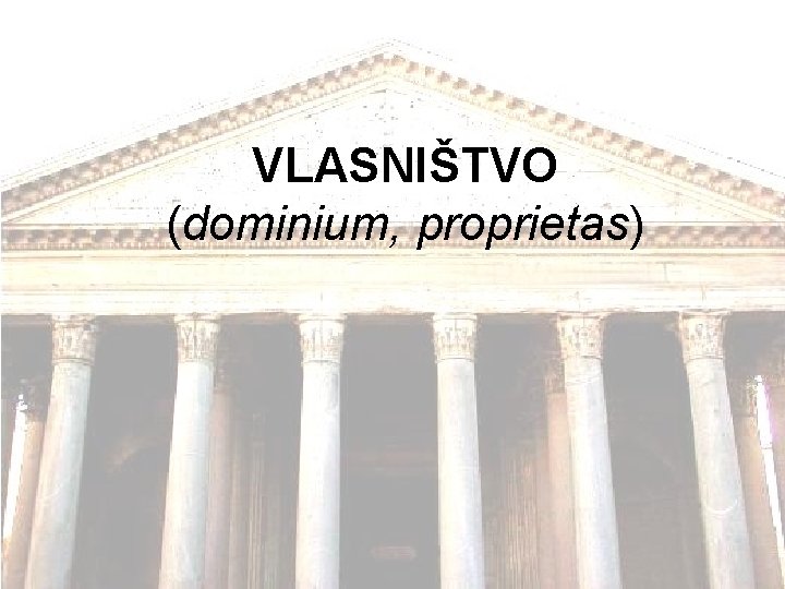 VLASNIŠTVO (dominium, proprietas) 