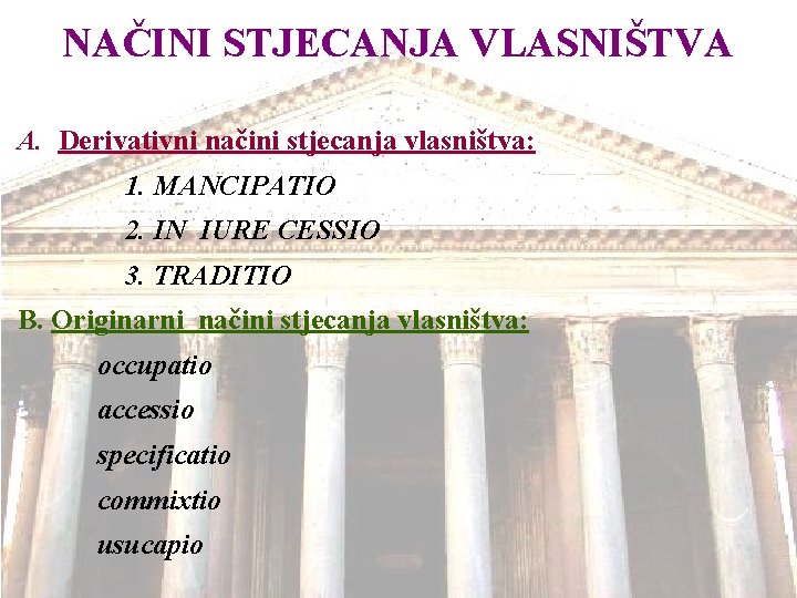 NAČINI STJECANJA VLASNIŠTVA A. Derivativni načini stjecanja vlasništva: 1. MANCIPATIO 2. IN IURE CESSIO