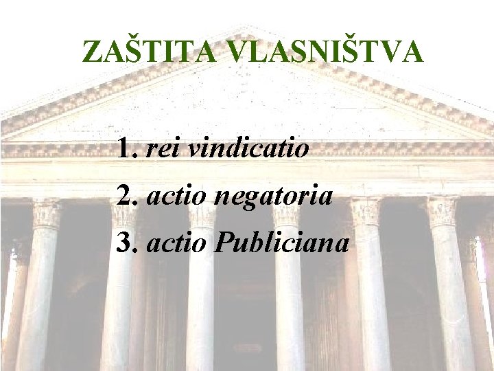 ZAŠTITA VLASNIŠTVA 1. rei vindicatio 2. actio negatoria 3. actio Publiciana 