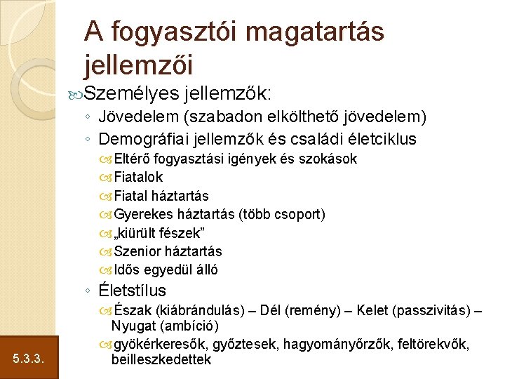 A fogyasztói magatartás jellemzői Személyes jellemzők: ◦ Jövedelem (szabadon elkölthető jövedelem) ◦ Demográfiai jellemzők