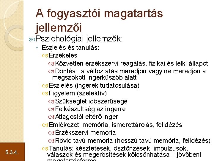 A fogyasztói magatartás jellemzői 5. 3. 4. Pszichológiai jellemzők: ◦ Észlelés és tanulás: Érzékelés