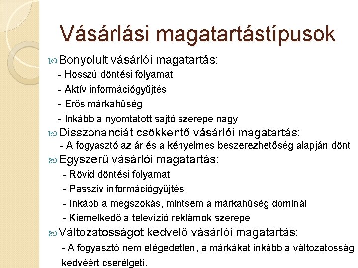 Vásárlási magatartástípusok Bonyolult vásárlói magatartás: - Hosszú döntési folyamat - Aktív információgyűjtés - Erős